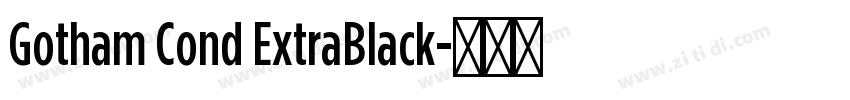 Gotham Cond ExtraBlack字体转换 Gotham Cond ExtraBlack字体转换